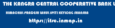ifsc code of THE KANGRA CENTRAL COOPERATIVE BANK LIMITED HIMACHAL PRADESH LAHUL SPITI KEYLONG SHANSHA THE KANGRA CENTRAL COOPERATIVE BANK LIMITED HIMACHAL PRADESH LAHUL SPITI KEYLONG SHANSHA ifsc code